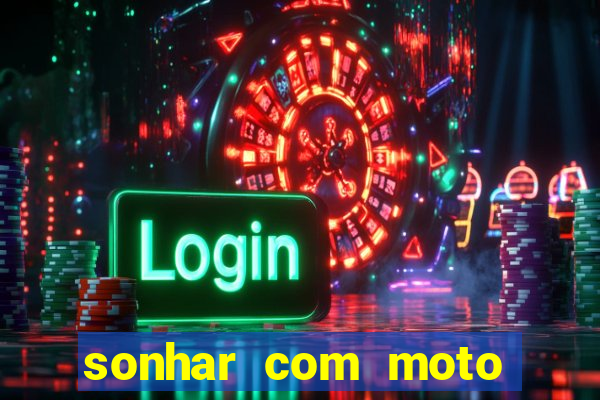 sonhar com moto roubada jogo do bicho